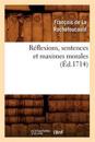 R?flexions, Sentences Et Maximes Morales (?d.1714)