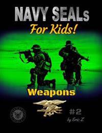 Navy Seals for Kids!: Weapons
