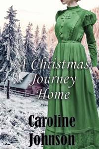 Christmas Romance: A Christmas Journey Home (Clean, Short Read, Historical Romance)