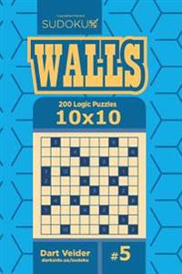 Sudoku Walls - 200 Logic Puzzles 10x10 (Volume 5)