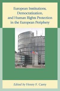 European Institutions, Democratization, and Human Rights Protection in the European Periphery