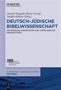 Deutsch-Jüdische Bibelwissenschaft: Historische, Exegetische Und Theologische Perspektiven