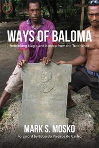Ways of Baloma - Rethinking Magic and Kinship From the Trobriands