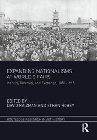 Expanding Nationalisms at World Fairs: Identity, Diversity, and Exchange, 1851-1915