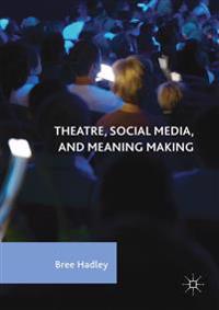 Theatre, Social Media, and Meaning Making