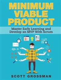 Minimum Viable Product: Master Early Learning and Develop an MVP with Scrum