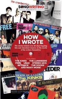 How i wrote... - songwriting magazine presents the stories behind 40 of the