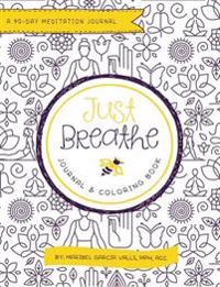 Just Breathe: A 90-Day Meditation Journal & Coloring Book
