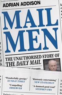 Mail men - the unauthorized story of the daily mail - the paper that divide