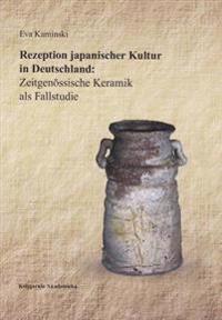 Rezeption Japanischer Kultur in Deutschland: Zeitgenossische Keramik ALS Fallstudie