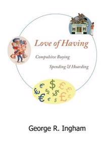 Love of Having: Compulsive Buying, Spending, and Hoarding