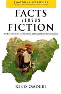 Facts Versus Fiction: The True Story of the Jonathan Years, Chibok, 2015 and the Conspiracies
