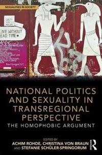 National Politics and Sexuality in Transregional Perspective: The Homophobic Argument