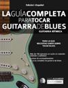 La gui&#769;a completa para tocar guitarra de blues Libro 1
