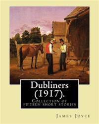 Dubliners (1917). by: James Joyce: Dubliners Is a Collection of Fifteen Short Stories by James Joyce (2 February 1882 - 13 January 1941) Was