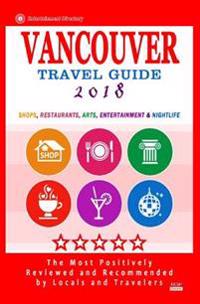 Vancouver Travel Guide 2018: Shops, Restaurants, Arts, Entertainment and Nightlife in Vancouver, Canada (City Travel Guide 2018)