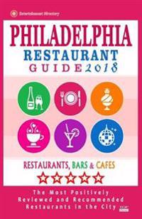Philadelphia Restaurant Guide 2018: Best Rated Restaurants in Philadelphia, Pennsylvania - 500 Restaurants, Bars and Cafes Recommended for Visitors, 2