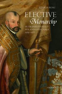 Elective Monarchy in Transylvania and Poland-lithuania 1569-1587