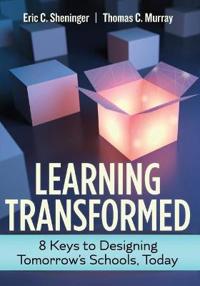 Learning Transformed: 8 Keys to Designing Tomorrow's Schools, Today