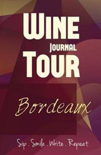 Bordeaux Wine Tour Journal: Sip Smile Write Repeat Wine Tour Notebook Perfect Size Lightweight Wine Connoisseur Gift