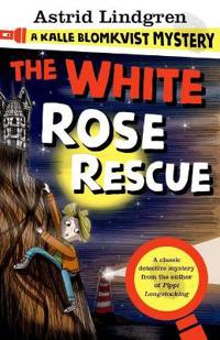 White Rose Rescue: A Kalle Blomkvist Mystery