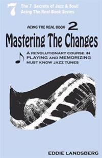 Mastering the Changes: Acing the Real Book / Volume 2