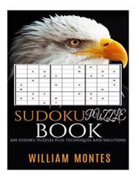 Sudoku: 600 Sudoku Puzzles Plus Techniques and Solutions (Easy Sudoku, Medium Sudoku, Hard Sudoku, Very Hard Sudoku) (Volume 1