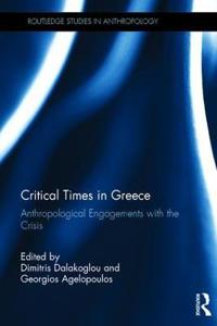 Critical Times in Greece: Anthropological Engagements with the Crisis