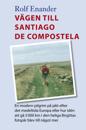 Vägen till Santiago de Compstela En modern pilgrim på jakt efter det medelt