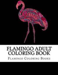 Flamingo Adult Coloring Book: Large One Sided Stress Relieving, Relaxing Flamingo Coloring Book for Grownups, Women, Men & Youths. Easy Flamingos De