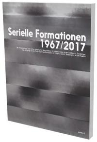Serial Formations 1967/2017: Restaging of the First German Exhibition of International Tendencies in Minimalism