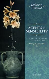 Scents and Sensibility: Perfume in Victorian Literary Culture
