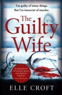 The Guilty Wife: A Thrilling Psychological Suspense with Twists and Turns That Grip You to the Very Last Page