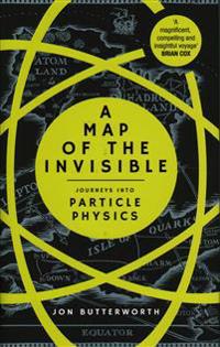 Map of the invisible - journeys into particle physics
