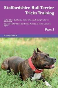 Staffordshire Bull Terrier Tricks Training Staffordshire Bull Terrier Tricks & Games Training Tracker & Workbook. Includes