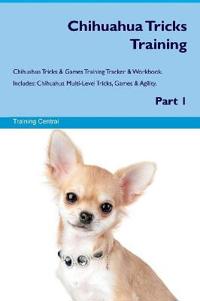 Chihuahua Tricks Training Chihuahua Tricks & Games Training Tracker & Workbook. Includes