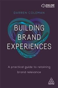 Building Brand Experiences: A Practical Guide to Retaining Brand Relevance