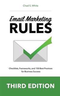 Email Marketing Rules: Checklists, Frameworks, and 150 Best Practices for Business Success