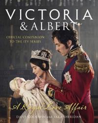 Victoria and albert - a royal love affair - official companion to the itv s