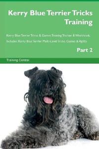 Kerry Blue Terrier Tricks Training Kerry Blue Terrier Tricks & Games Training Tracker & Workbook. Includes: Kerry Blue Terrier Multi-Level Tricks, Gam