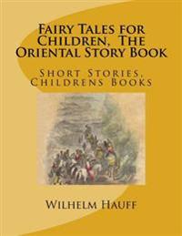 Fairy Tales for Children, the Oriental Story Book: Short Stories, Childrens Books