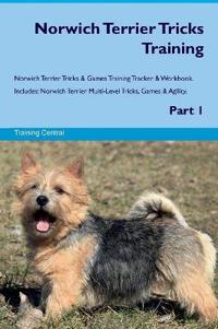 Norwich Terrier Tricks Training Norwich Terrier Tricks & Games Training Tracker & Workbook. Includes