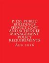 P-120, Public Buildings Service Cost and Schedule Management Policy Requirements: August 2016