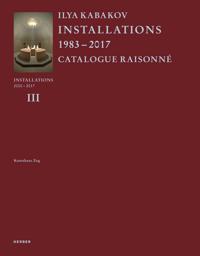 Ilya Kabakov: Installations: Catalogue Raisonné 2000-2016