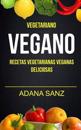 Vegetariano Vegano: Vegano: Recetas Vegetarianas Veganas Deliciosas