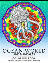 Ocean World and Mandalas Coloring Book: Dolphin, Shark, Seahorse and Friend Design for Sea Creature Lover