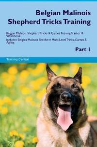 Belgian Malinois Shepherd Tricks Training Belgian Malinois Shepherd Tricks & Games Training Tracker & Workbook. Includes