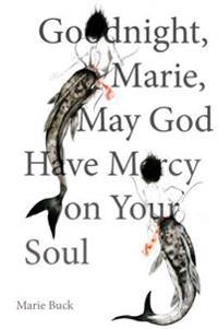 Goodnight, Marie, May God Have Mercy on Your Soul