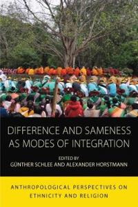 Difference and Sameness as Modes of Integration: Anthropological Perspectives on Ethnicity and Religion