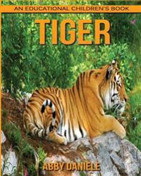 Tiger! an Educational Children's Book about Tiger with Fun Facts & Photos